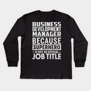 Business Development Manager  Because Superhero Is Not An Official Job Title Kids Long Sleeve T-Shirt